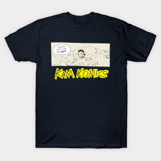 Always fight for your art! T-Shirt by Kam Komics 